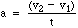A math equation: a equals v sub 2 minus v sub 1 in parentheses divided by t